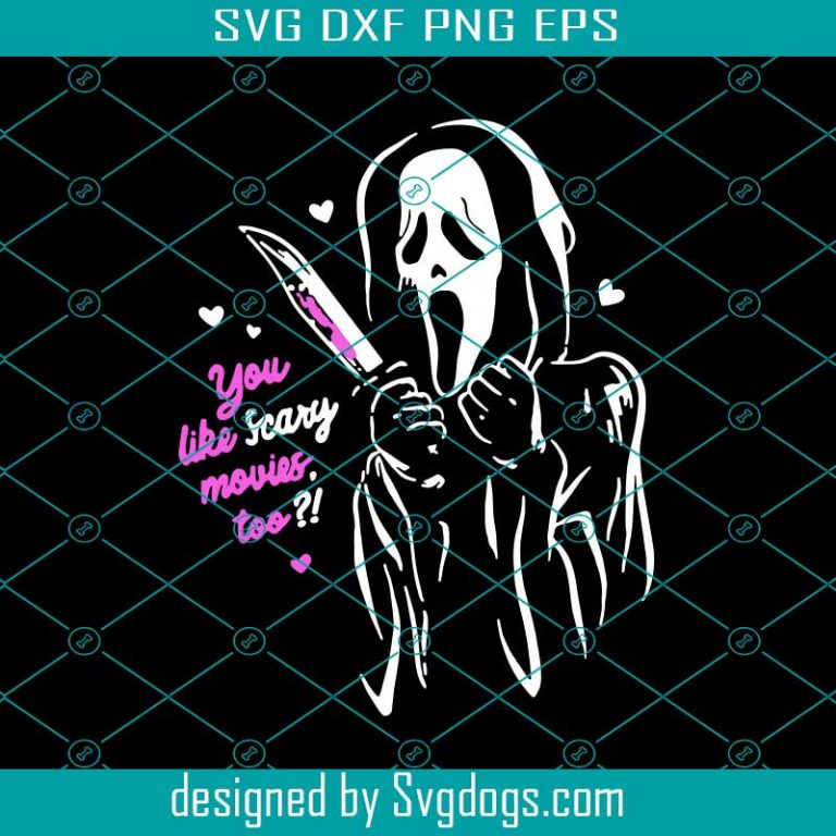 Scream Ghostface You Like Scary Movies Too Svg, Scary Movies Svg ...