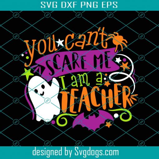 Teacher Halloween Svg, You Can’t Scare Me I’m A Teacher Svg, Funny School Teacher Halloween Svg
