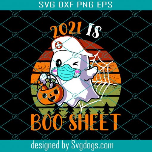 2021 Is Boo Sheet Svg, Halloween Svg, Spooky Svg, Trick Or Treat Svg, Funny Ghost Nurse Svg, Halloween Shirt Design Svg, Halloween Nurse Svg