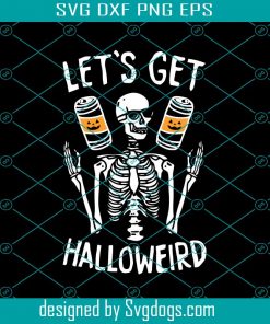 Lets Get Halloweird Svg, Halloween Svg, Spooky Svg, Trick Or Treat Svg, Halloween Party Svg, Halloween Shirt Design Svg, Halloween Skeleton Svg