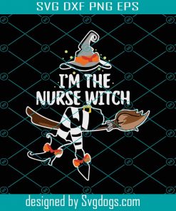 I’m The Nurse Witch Svg, Witch Svg, Nurse Svg