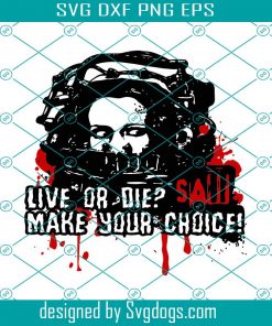 Live Or Die Make Your Choice Svg, Halloween Svg, Trending Svg