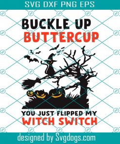 Buckle Up Buttercup You Just Flipped My Witch Switch Svg,Witch Gift Svg, Witch Life Svg