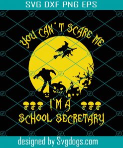 You Can Not Scare Me I'm A School Secretary Svg, Halloween Svg, Halloween Svg, Halloween Gift Svg, Halloween Shirts Svg, Ghost Svg