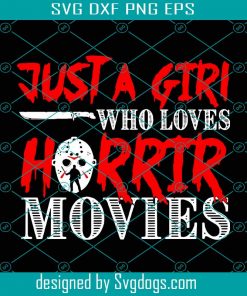 Just A Girl Who Loves Horrir Movies Svg, Horror Movies Svg, Horror Killers Svg