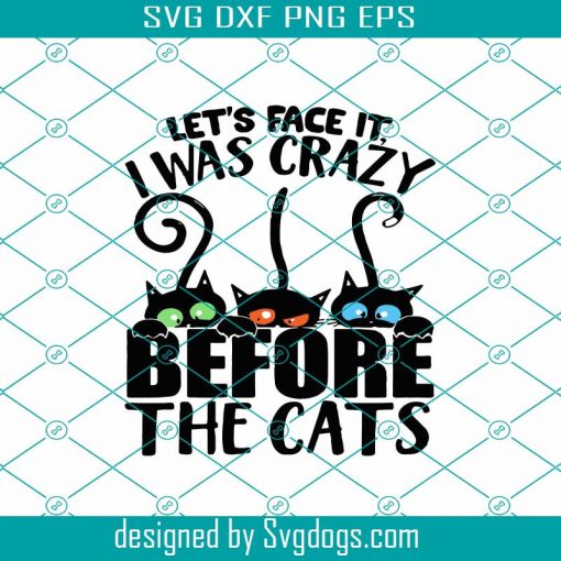 Lets Face It I Was Crazy Before The Cats Svg, Black Cat Svg, Halloween Svg