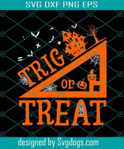 Trig Or Treat Svg, Halloween Svg, Halloween Day Svg, Teacher Halloween Svg