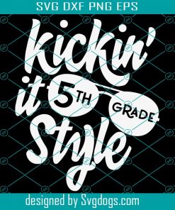 Kickin It 5th Grade Style Svg, Fifth Grade Svg, Back To School Svg, First Day Of School Svg, School Svg, Back To School Shirt Svg, Teacher Svg
