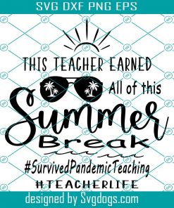 This Teacher Earned All Of This Summer Break Svg, Teacher Svg, Teacher Summer Svg