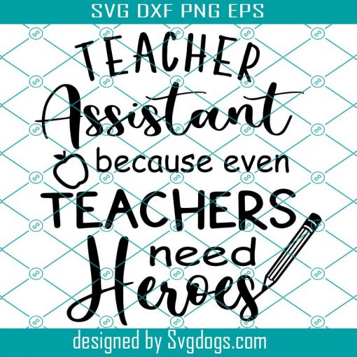 Teacher Assistant Because Even Teachers Need Heroes Svg, Teacher Assistant Svg, Teacher Shirt Svg