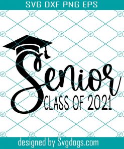 Senior Class Of 2021 Svg, 2021 Graduation Svg, Graduation Shirt Svg, Senior 2021 Shirt Svg