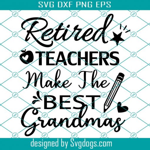 Retired Teachers Make The Best Grandmas Svg, Teacher Grandma Svg, Retirement Saying Svg, Retired Gifts Svg, Teacher Svg