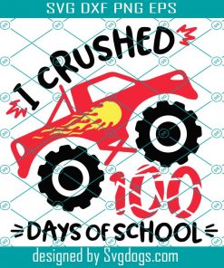 I Crushed 100 Days Of School Svg, 100th School Day Svg, Monster Truck Tshirt Svg, 100 Days Of School Svg