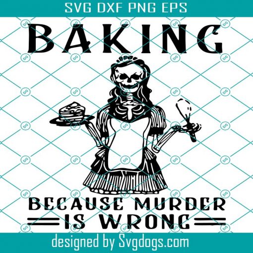 Baking Because Murder Is Wrong Svg, Skeieton Svg,Halloween Svg, Skeieton Baking Because Murder Is Wrong Halloween Svg