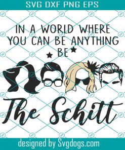 In A World Where You Can Be Anything Be The Schitt Svg, Family Svg, Fathers Day Svg, Dad Quote Svg