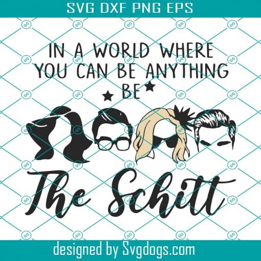 In A World Where You Can Be Anything Be The Schitt Svg, Family Svg, Fathers Day Svg, Dad Quote Svg