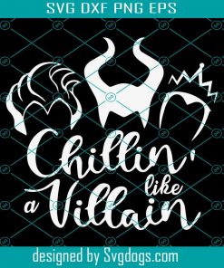 Chillin Like A Villain Svg, Maleficent Svg, Halloween Svg, Disney Villains Svg