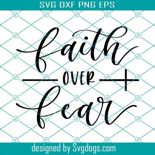 Faith Over Fear Svg, Faith Svg, Jesus Svg, God Svg, Religious Svg, Religion Svg, Bible Svg, Quote Svg, Saying Svg, Christian Svg