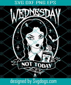 Wednesday Not Today Svg, Quote Svg, Halloween Svg