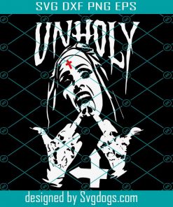 Unholy Nun Svg, Unholy Ghost Svg, The Nun Svg, Halloween 2021 Svg