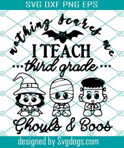 Nothing Scares Me I Teach Third Grade Shouls And Boos Svg, Halloween Svg