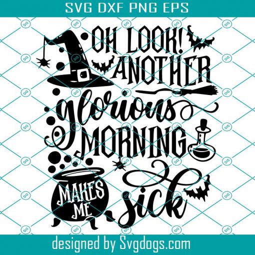 Oh Look Another Glorious Morning Makes Me Sick Svg, Halloween Svg, Sanderson Sisters Svg