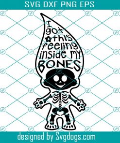 I Got This Feeling Inside My Bones Svg, Skeleton Svg, Halloween Svg