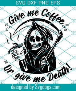 Grim Reaper Deca Svg, Give Me Coffee Or Give Me Death Graphic Svg, Coffee Lover Svg, Coffee Svg