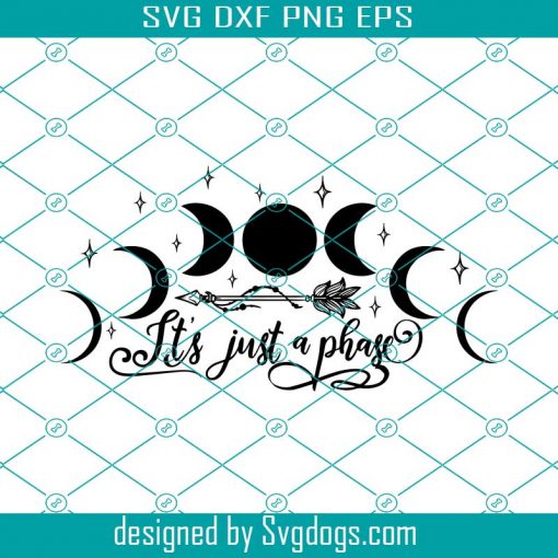 It’s Just A Phase Svg, Moon Phases Svg, Trending Svg