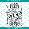 Dad Svg, Fathers Day Svg, The Man The Myth The Legend Svg