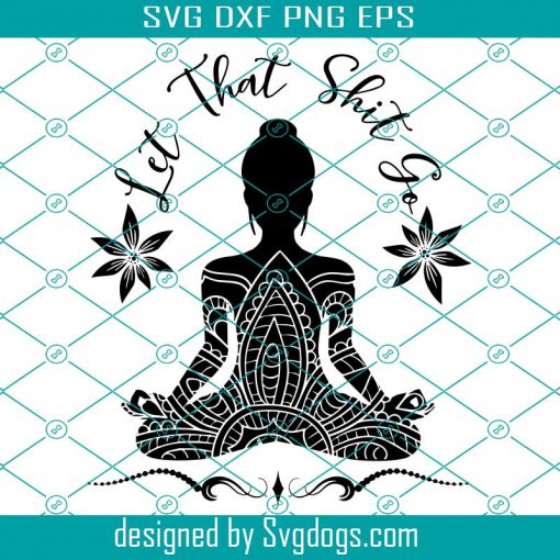 Let That Shit Go Svg, Yoga Svg, Trending Svg