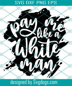 Pay Me Like A White Man Svg, Feminist Svg, Womens Rights Svg, Empowered Women Svg