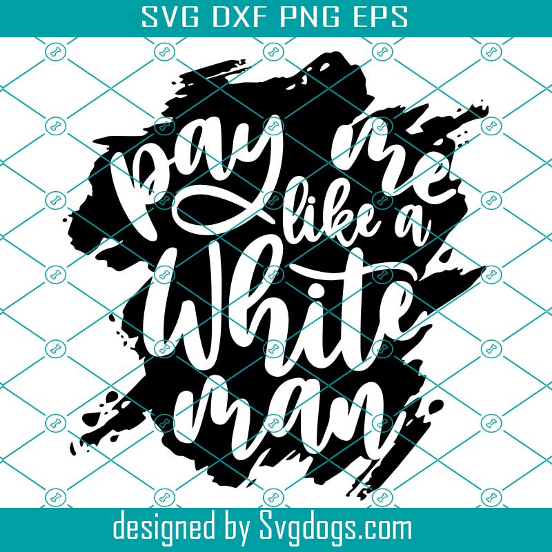 Pay Me Like A White Man Svg, Feminist Svg, Womens Rights Svg, Empowered Women Svg