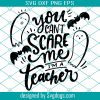 You Can’t Scare Me Svg, I’m A Teacher Holding Apple Ruler Svg, Teacher Svg