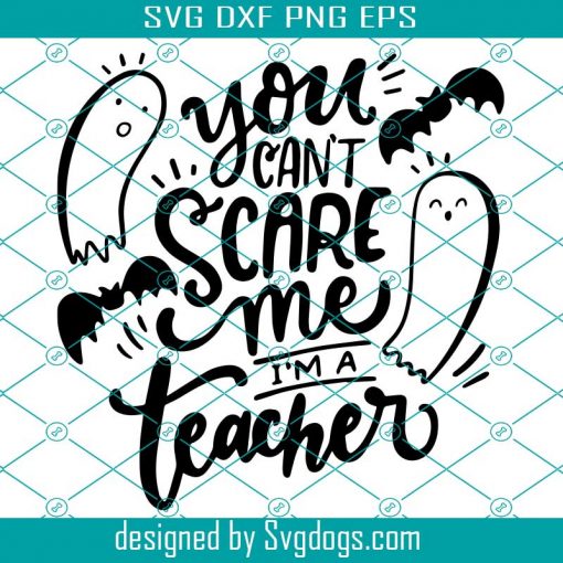 You Can’t Scare Me Svg,  I’m A Teacher Svg, Teacher Svg