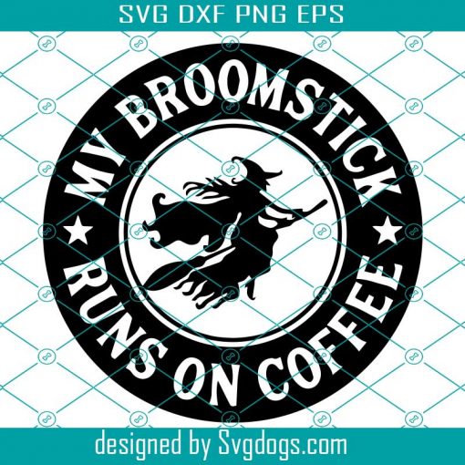 My Broomstick Runs On Coffee Svg, Coffee Halloween Svg, Witch Svg