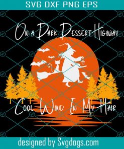 On A Dark Desert Highway Cool Wind In My Hair Svg, Witch Svg, Halloween Svg