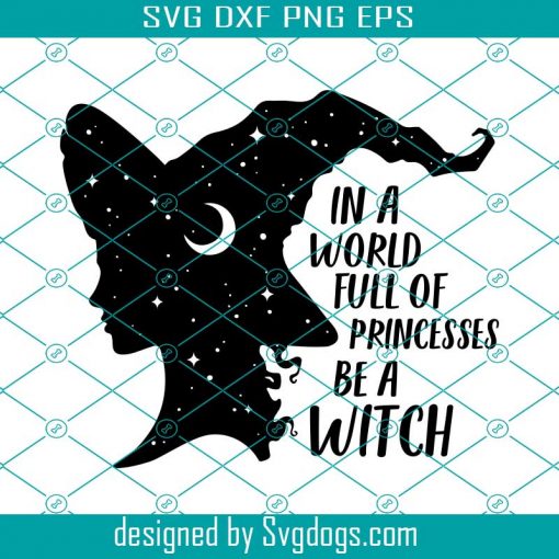 Be A Witch Funny Halloween Svg, In A World Full Of Princesses Be A Witch Svg, Halloween Svg