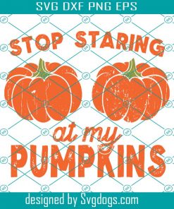 Stop Starring At My Pumpkins Svg, Halloween Svg, Pumpkins Svg