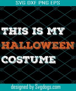 This Is My Halloween Costume Svg, Halloween Svg