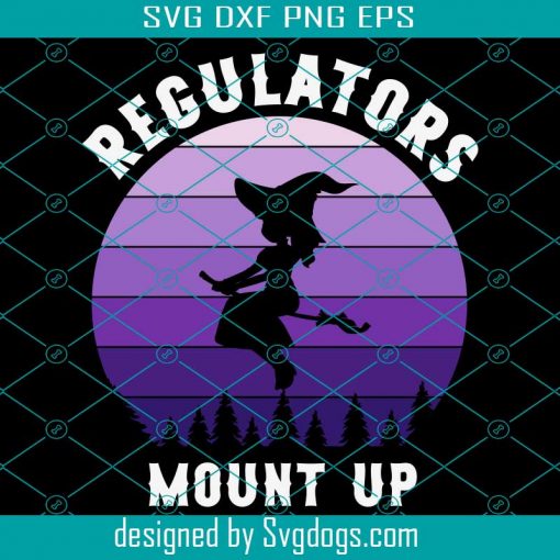 Regulators Mount Up Svg, Halloween Svg, Witches Svg