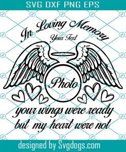 In Loving Memory Svg, Your Wings Were Ready But My Heart Were Not Svg