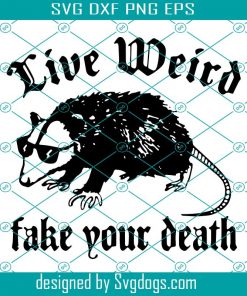 Opossum Live Weird Take Your Death Svg, Possum Svg, Opossum Svg