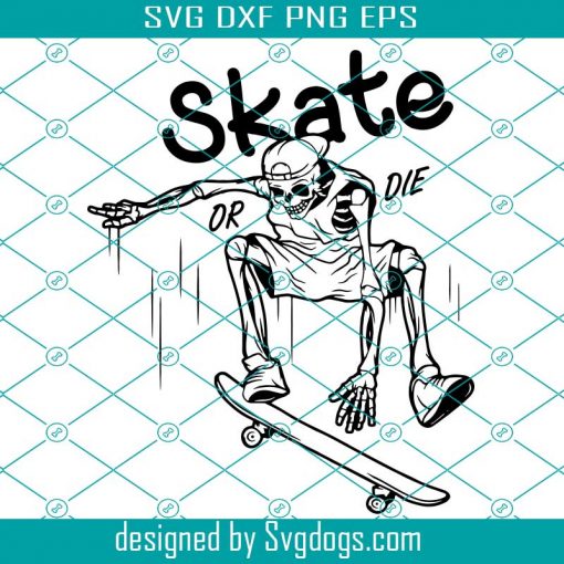 Skate Or Die Svg, Halloween Svg, Sport Skeleton Svg, Skateboard Svg, Die Svg