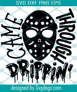 Came Through Drippin’ Svg, Halloween Horror Svg, Mask Friday 13th Scary Funny Kids Svg