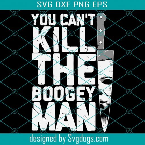 You Cant Kill The Boogey Man Svg, Halloween Svg, Michael Myers Svg