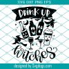 Drink Up Witches Svg, Halloween Drinking Alcohol Wine Svg, Hand Drawn Svg