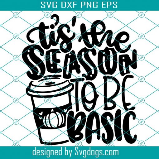 Fall Svg, Tis’ The Seaons To Be Basic Svg, Coffee Latte Autumn Season Svg