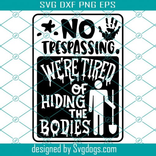 Halloween Door Sign Svg, No Trespassign We’re Tired Of Hiding The Bodies Funny Svg