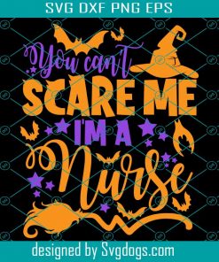 You Cant Scare Me Im A Nurse Svg, Nurse Svg, Nurse Halloween Svg